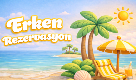 Erken Rezervasyon Fırsatları