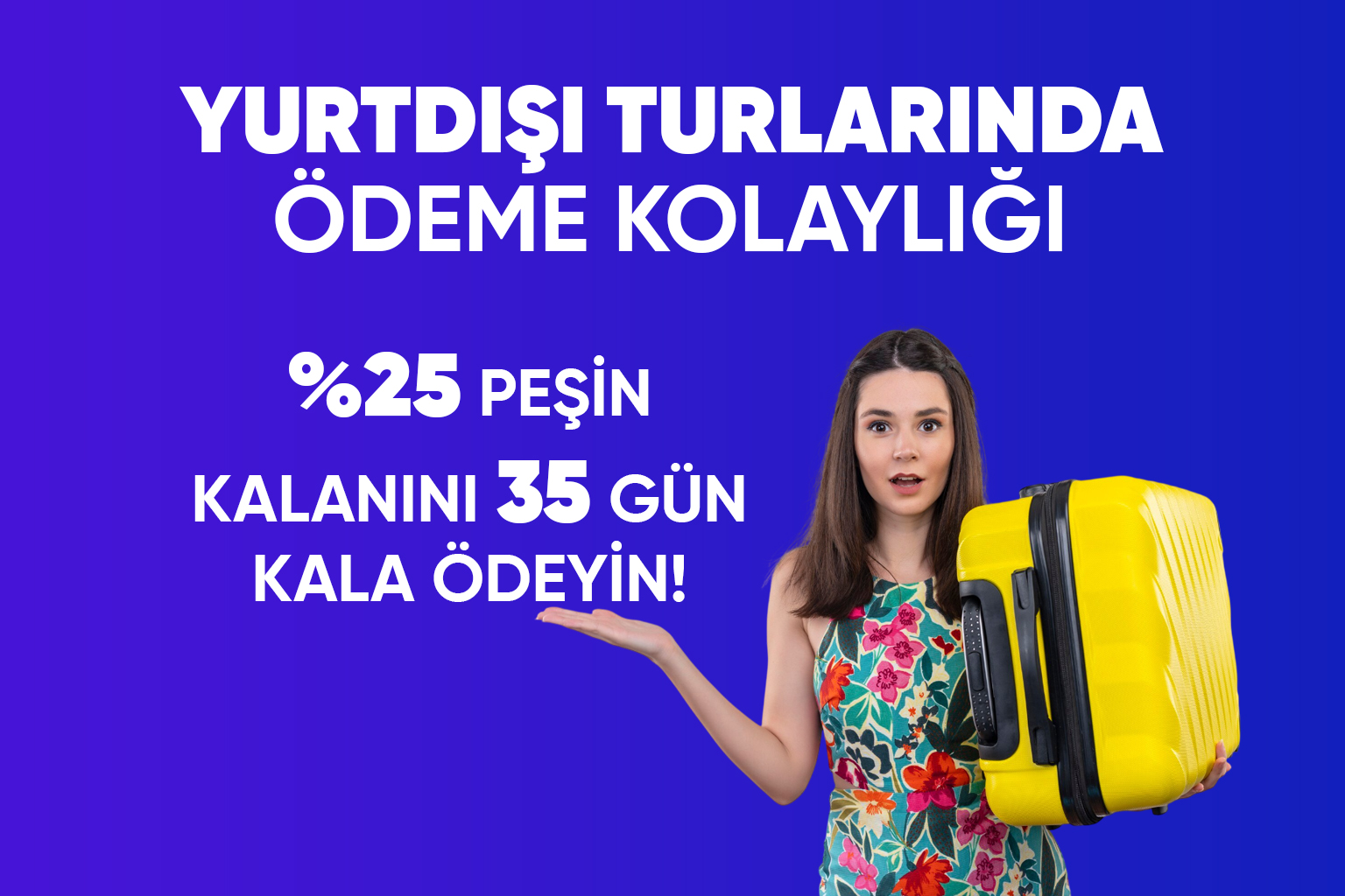 Tatilkaresi Yurtdışı Turlarında Ödeme Kolaylığı – %25 Peşin Kalanı 35 Gün Sonra Öde