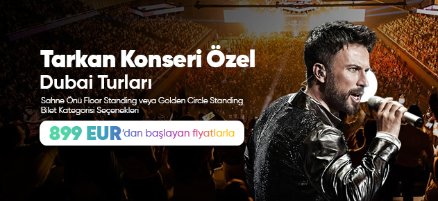 Tarkan Konseri Özel Dubai Turu Kampanya Bannerı - Sahne Önü ve Golden Circle Bilet Seçenekleri ile 899 EUR'dan Başlayan Fiyatlar