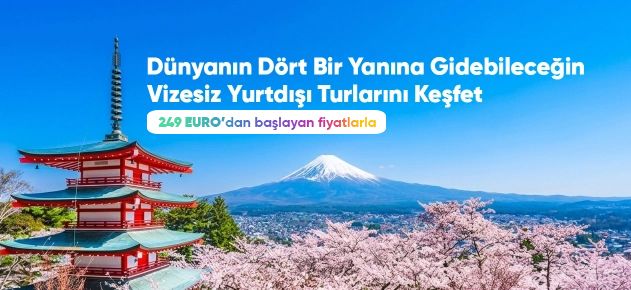 Dünyanın Dört Bir Yanına Vizesiz Yurtdışı Turları - 249 Euro'dan Başlayan Fiyatlarla Tatil Kampanyası