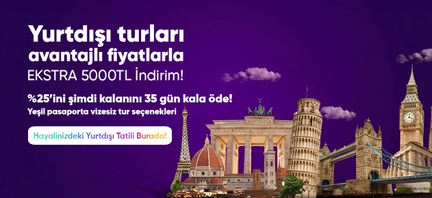 Yurtdışı Turlarında Fırsat Kampanyası: Ekstra 5000 TL İndirim ve Vizesiz Tur Seçenekleri