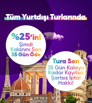 Tüm Yurtdışı Turlarında %25 Ön Ödeme ve 35 Gün Kalaya Kadar İptal Hakkı Kampanyası
